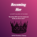 Becoming HER: Soft Glow-Up Guide✨